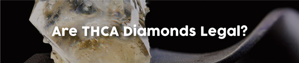Are-THCA-Diamonds-Legal