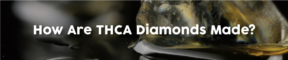 How-are-THCA-Diamonds-Made