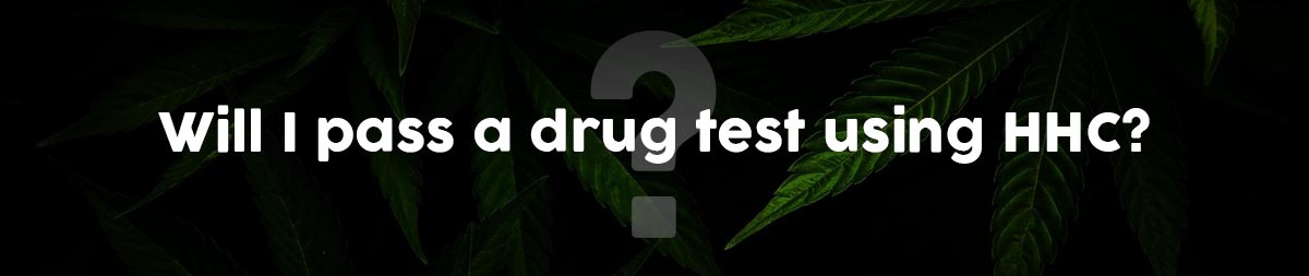 Will i pass a drug test using HHC?