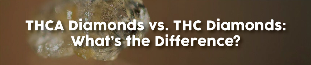 THCA-Diamonds-vs-THC-Diamonds:-What’s-the-Difference