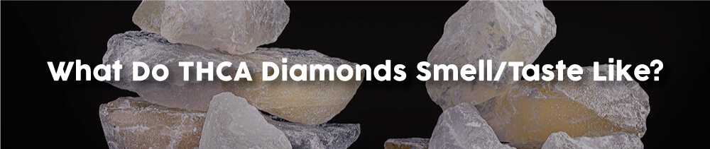 What-Do-THCA-Diamonds-Smell-Taste-Like