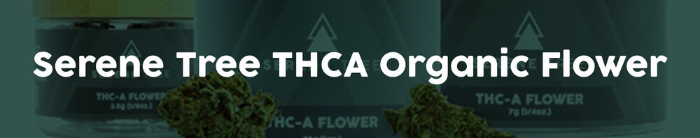 Serene-Tree-THCA-Organic-Flower- Serene-Tree-THCA-Organic-Flower-